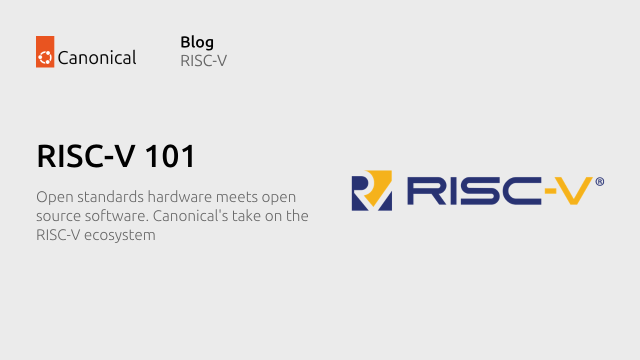 RISC-V가 뭐길래? Canonical이 주목하는 '열린 CPU 아키텍처'의 모든 것